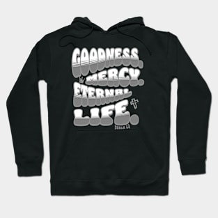 Goodness. Mercy. Eternal Life. - Trendy bubble font in white & gray text. Hoodie